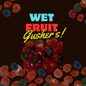 Wet Fruit Gushers (mojado’s)